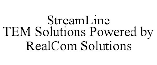 STREAMLINE TEM SOLUTIONS POWERED BY REALCOM SOLUTIONS