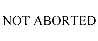 NOT ABORTED