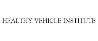 HEALTHY VEHICLE INSTITUTE