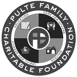 P PULTE FAMILY CHARITABLE FOUNDATION EDUCATION CARE FOR OTHERS SHELTER HUNGER AND THIRST