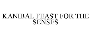 KANIBAL FEAST FOR THE SENSES