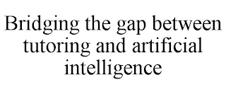 BRIDGING THE GAP BETWEEN TUTORING AND ARTIFICIAL INTELLIGENCE