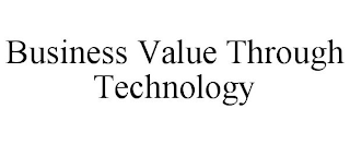 BUSINESS VALUE THROUGH TECHNOLOGY