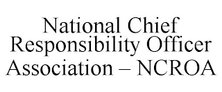 NATIONAL CHIEF RESPONSIBILITY OFFICER ASSOCIATION - NCROA