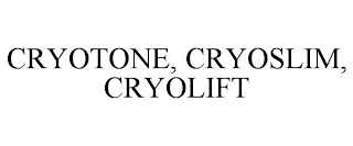 CRYOTONE, CRYOSLIM, CRYOLIFT