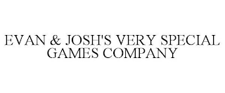 EVAN & JOSH'S VERY SPECIAL GAMES COMPANY