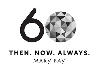 60 THEN. NOW. ALWAYS. MARY KAY