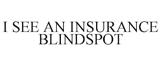 I SEE AN INSURANCE BLINDSPOT