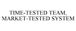 TIME-TESTED TEAM, MARKET-TESTED SYSTEM