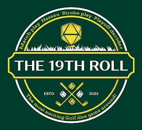 THE 19TH ROLL - MATCH PLAY NASSAU STROKE PLAY PLAYOFF DECIDER ESTD 2022 THE MOST EXCITING GOLF DICE GAME AROUND!