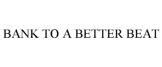 BANK TO A BETTER BEAT