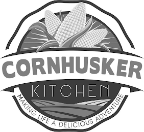 CORNHUSKER KITCHEN MAKING LIFE A DELICIOUS ADVENTURE