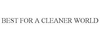 BEST FOR A CLEANER WORLD