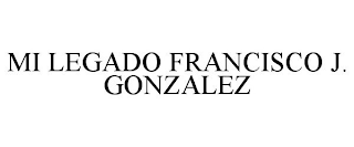 MI LEGADO FRANCISCO J. GONZALEZ