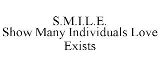 S.M.I.L.E. SHOW MANY INDIVIDUALS LOVE EXISTS