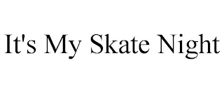 IT'S MY SKATE NIGHT