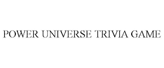 POWER UNIVERSE TRIVIA GAME