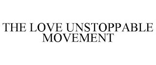 THE LOVE UNSTOPPABLE MOVEMENT