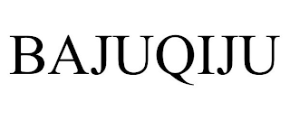 BAJUQIJU