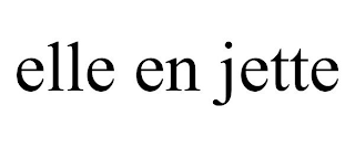 ELLE EN JETTE