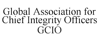 GLOBAL ASSOCIATION FOR CHIEF INTEGRITY OFFICERS GCIO