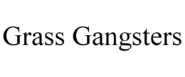 GRASS GANGSTERS