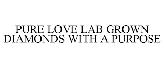 PURE LOVE LAB GROWN DIAMONDS WITH A PURPOSE