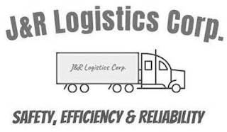 J&R LOGISTICS CORP. J&R LOGISTICS CORP. SAFETY, EFFICIENCY & RELIABILITY