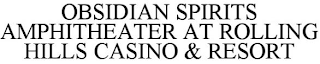 OBSIDIAN SPIRITS AMPHITHEATER AT ROLLING HILLS CASINO & RESORT