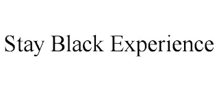 STAY BLACK EXPERIENCE