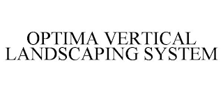 OPTIMA VERTICAL LANDSCAPING SYSTEM