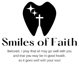 SMILES OF FAITH BELOVED, I PRAY THAT ALL MAY GO WELL WITH YOU AND THAT YOU MAY BE IN GOOD HEALTH, AS IT GOES WELL WITH YOUR SOUL