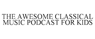 THE AWESOME CLASSICAL MUSIC PODCAST FOR KIDS