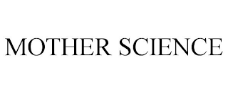 MOTHER SCIENCE