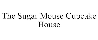 THE SUGAR MOUSE CUPCAKE HOUSE