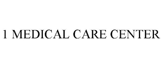 1 MEDICAL CARE CENTER