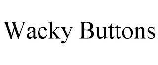 WACKY BUTTONS