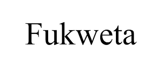 FUKWETA