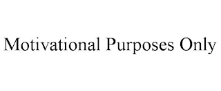 MOTIVATIONAL PURPOSES ONLY