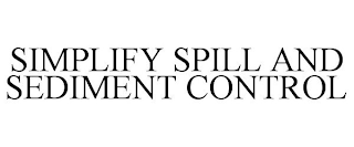 SIMPLIFY SPILL AND SEDIMENT CONTROL