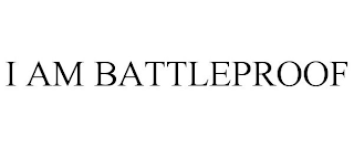 I AM BATTLEPROOF