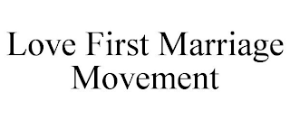 LOVE FIRST MARRIAGE MOVEMENT