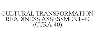 CULTURAL TRANSFORMATION READINESS ASSESSMENT-40 (CTRA-40)