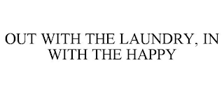 OUT WITH THE LAUNDRY, IN WITH THE HAPPY