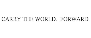 CARRY THE WORLD. FORWARD.