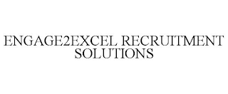 ENGAGE2EXCEL RECRUITMENT SOLUTIONS