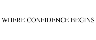 WHERE CONFIDENCE BEGINS