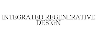 INTEGRATED REGENERATIVE DESIGN