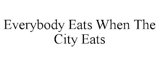 EVERYBODY EATS WHEN THE CITY EATS