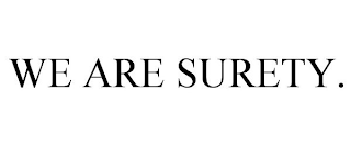 WE ARE SURETY.